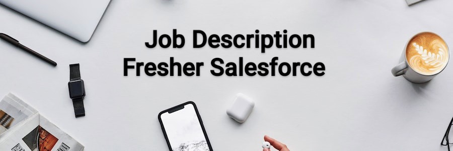 Job Description - Tech fresher to Salesforce