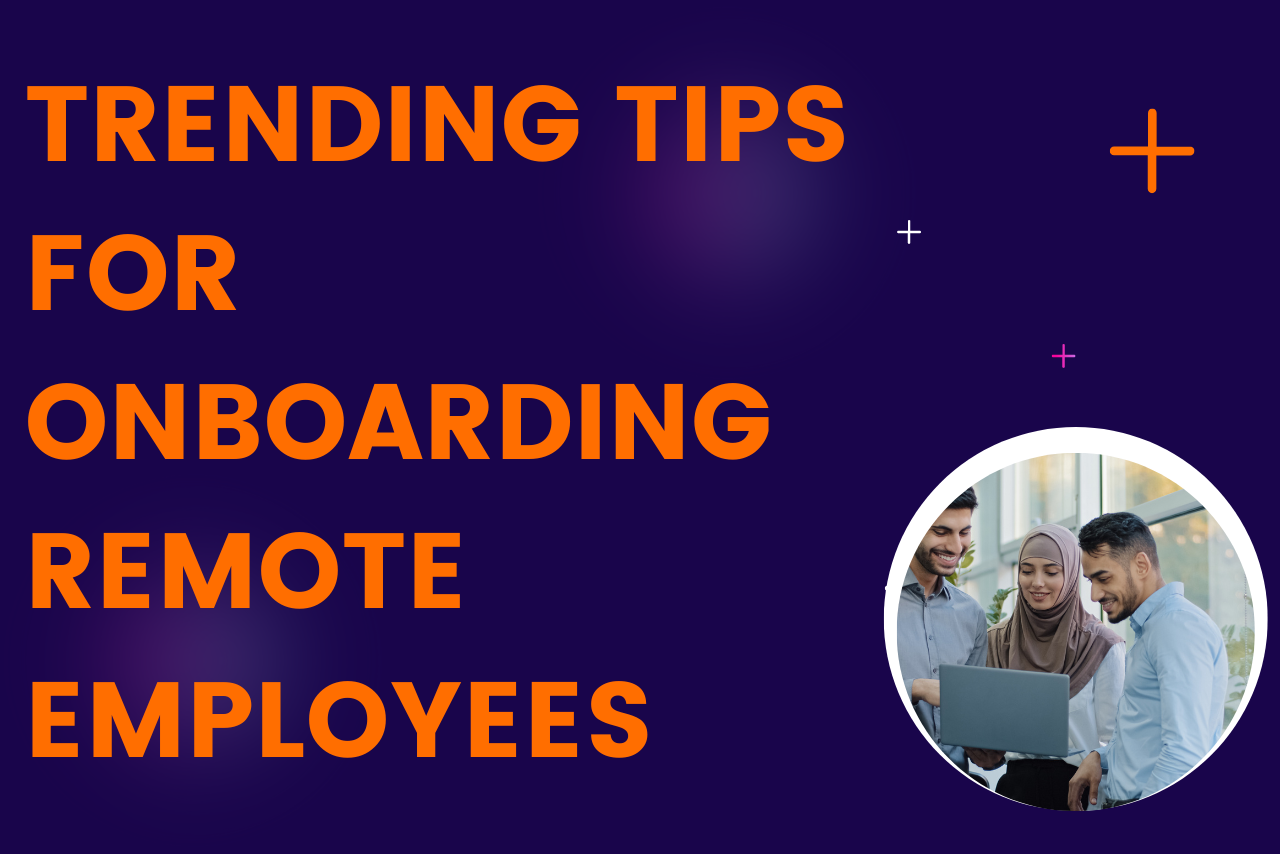 Trending Tips for Onboarding Remote Employees