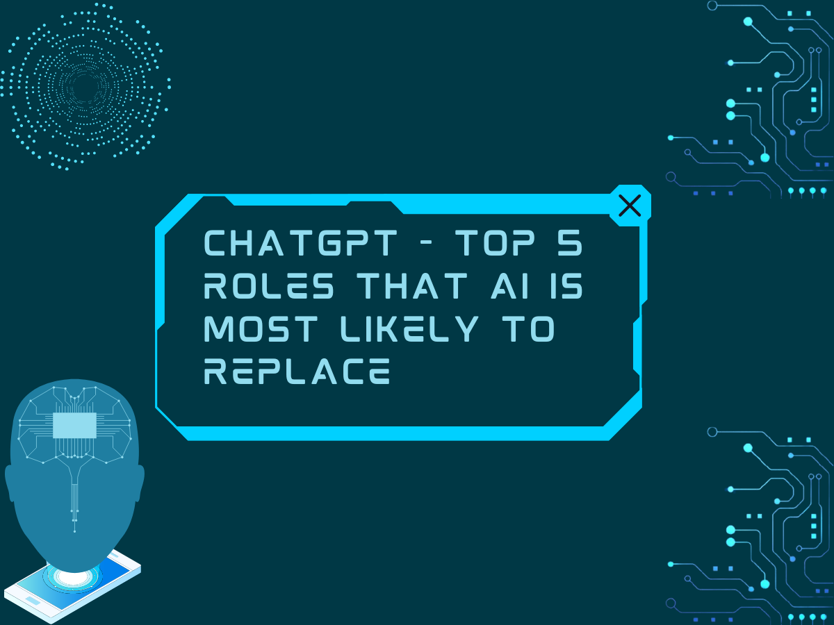 ChatGPT - Top 5 Roles That AI Is Most Likely To Replace